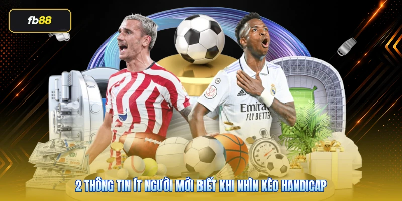 2 thông tin ít người mới biết khi nhìn kèo handicap