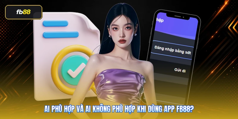 Tải App FB88 Chính Thức: Hướng Dẫn Cài Đặt Android/iOS An Toàn 6 Ai phù hợp và ai không phù hợp khi dùng app FB88?