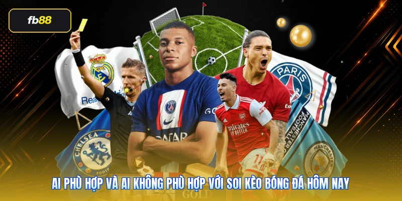 Soi Kèo Bóng Đá Hôm Nay FB88: Cách Đọc Kèo Thực Tế Trước Trận 6 Ai phù hợp và ai không phù hợp với soi kèo bóng đá hôm nay