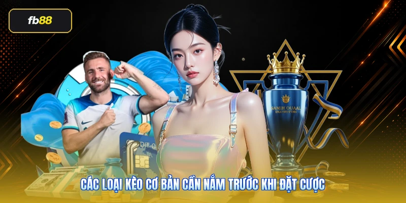 Các loại kèo cơ bản cần nắm trước khi đặt cược