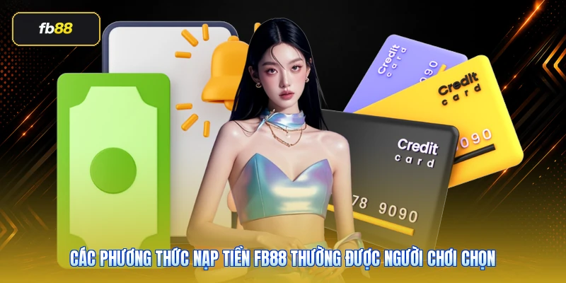 Các phương thức nạp tiền FB88 thường được người chơi chọn