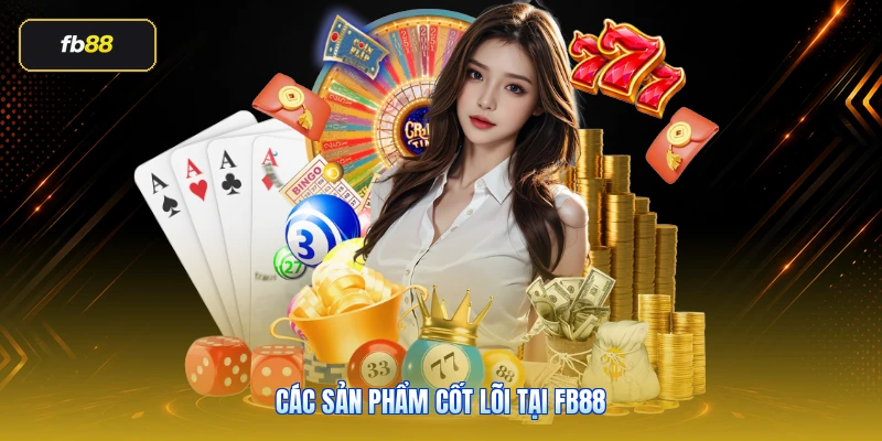 Giới Thiệu FB88: Tổng Quan Nhà Cái FB88 Cho Người Mới 4 Các sản phẩm cốt lõi tại FB88
