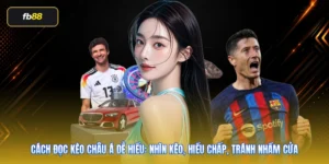 Cách Đọc Kèo Châu Á Dễ Hiểu: Nhìn Kèo, Hiểu Chấp, Tránh Nhầm Cửa