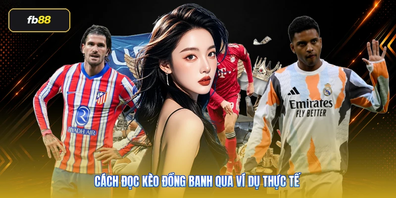 Cách đọc kèo đồng banh qua ví dụ thực tế