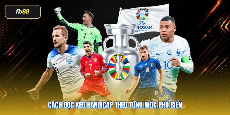 Cách đọc kèo handicap theo từng mốc phổ biến