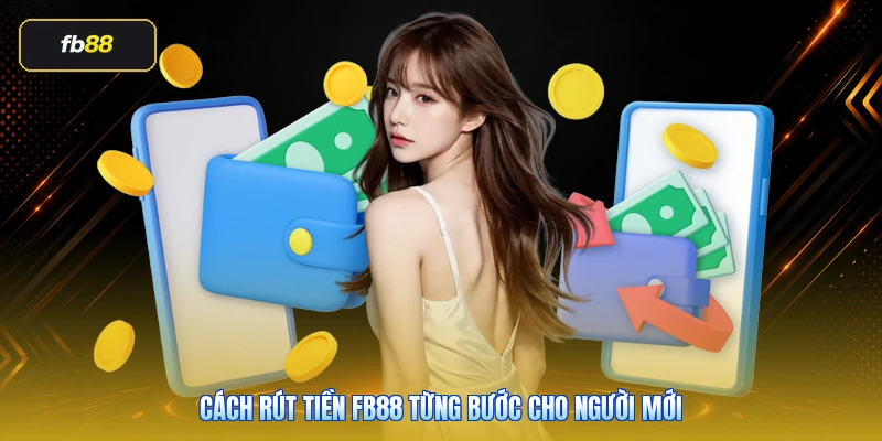 Cách rút tiền FB88 từng bước cho người mới