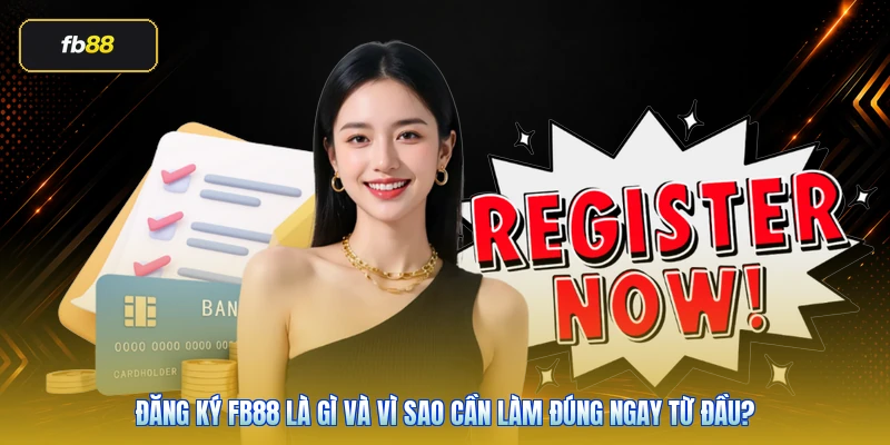 Đăng Ký FB88 Chính Thức: Cách Tạo Tài Khoản An Toàn 2 Đăng ký FB88 là gì và vì sao cần làm đúng ngay từ đầu?