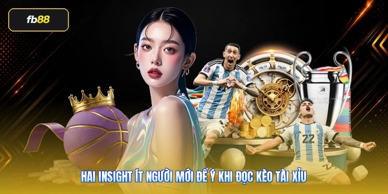 Dự Đoán Kèo Tài Xỉu Chuẩn: Cách Đọc Kèo Bóng Đá Không Cảm Tính 5 Hai insight ít người mới để ý khi đọc kèo tài xỉu