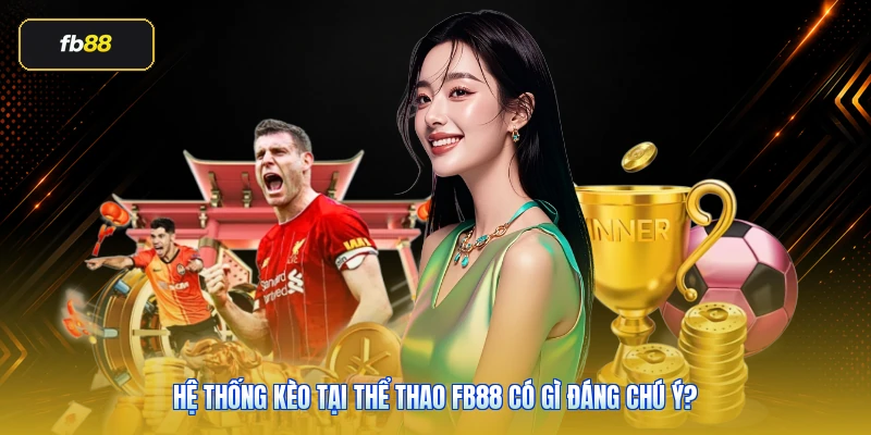 Hệ thống kèo tại thể thao FB88 có gì đáng chú ý?