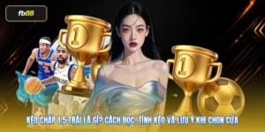 Kèo Chấp 1.5 Trái Là Gì? Cách Đọc, Tính Kèo Và Lưu Ý Khi Chọn Cửa