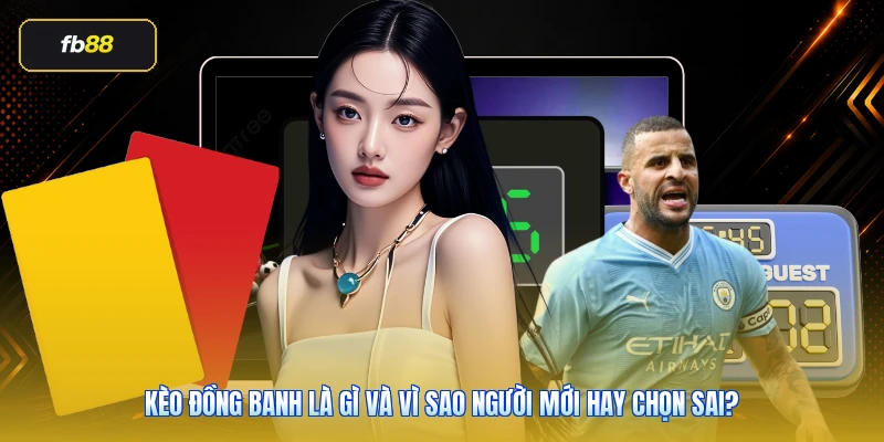 Kèo đồng banh là gì và vì sao người mới hay chọn sai?