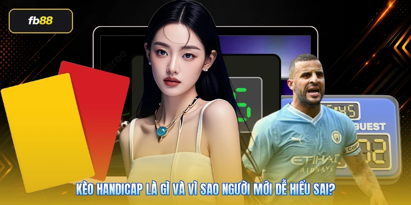 Kèo handicap là gì và vì sao người mới dễ hiểu sai?