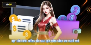 Nạp Tiền FB88: Hướng Dẫn Giao Dịch Đúng Cách Cho Người Mới