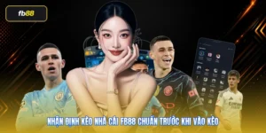 Nhận Định Kèo Nhà Cái FB88 Chuẩn Trước Khi Vào Kèo