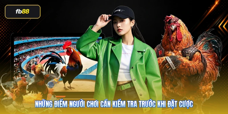 Những điểm người chơi cần kiểm tra trước khi đặt cược