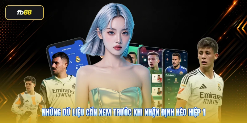 Những dữ liệu cần xem trước khi nhận định kèo hiệp 1