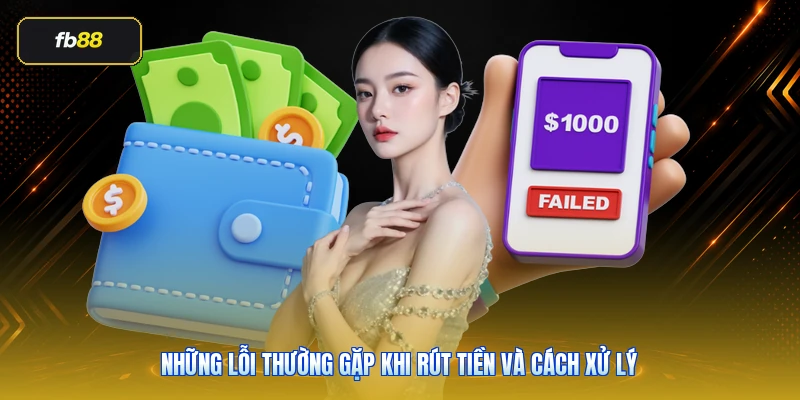 Những lỗi thường gặp khi rút tiền và cách xử lý