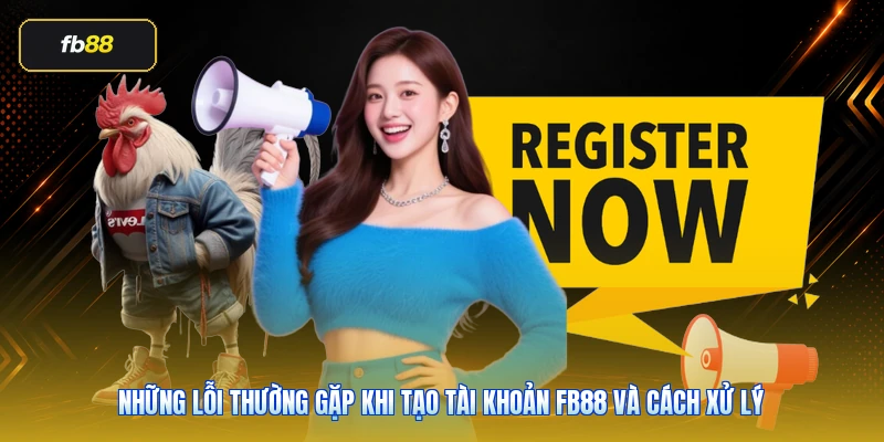 Đăng Ký FB88 Chính Thức: Cách Tạo Tài Khoản An Toàn 5 Những lỗi thường gặp khi tạo tài khoản FB88 và cách xử lý
