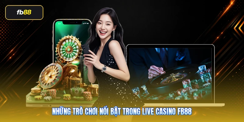 Live Casino FB88: Sảnh Dealer Trực Tiếp Đáng Chơi 2026 4 Những trò chơi nổi bật trong live casino FB88