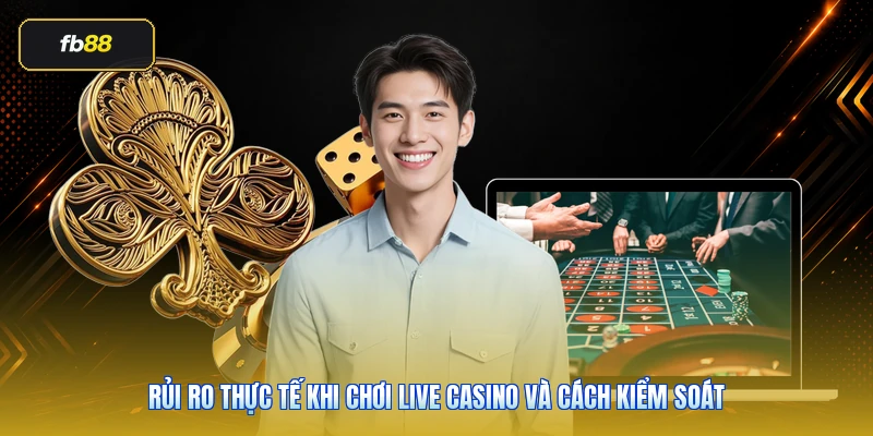 Live Casino FB88: Sảnh Dealer Trực Tiếp Đáng Chơi 2026 6 Rủi ro thực tế khi chơi live casino và cách kiểm soát