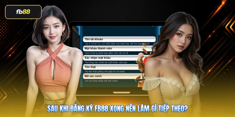 Đăng Ký FB88 Chính Thức: Cách Tạo Tài Khoản An Toàn 6 Sau khi đăng ký FB88 xong nên làm gì tiếp theo?