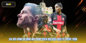 Soi Kèo Bóng Đá Hôm Nay FB88: Cách Đọc Kèo Thực Tế Trước Trận