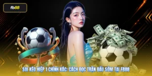 Soi Kèo Hiệp 1 Chính Xác: Cách Đọc Trận Đấu Sớm Tại FB88