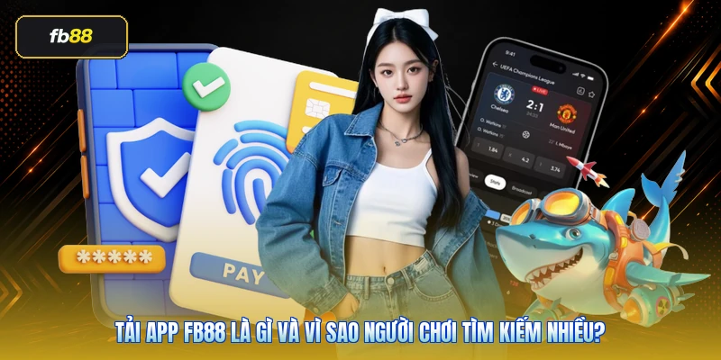 Tải App FB88 Chính Thức: Hướng Dẫn Cài Đặt Android/iOS An Toàn 2 Tải app FB88 là gì và vì sao người chơi tìm kiếm nhiều?
