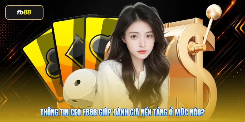 CEO FB88 Là Ai? Góc Nhìn Thực Tế Về Vai Trò Trần Minh Tại FB88 3 Thông tin CEO FB88 giúp đánh giá nền tảng ở mức nào?