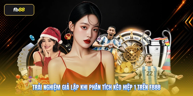 Trải nghiệm giả lập khi phân tích kèo hiệp 1 trên FB88