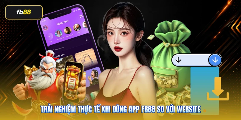 Tải App FB88 Chính Thức: Hướng Dẫn Cài Đặt Android/iOS An Toàn 5 Trải nghiệm thực tế khi dùng app FB88 so với website