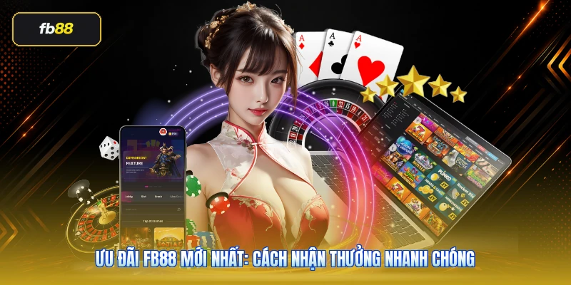 Ưu Đãi FB88 Mới Nhất: Cách Nhận Thưởng Nhanh Chóng