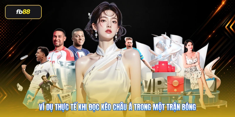Ví dụ thực tế khi đọc kèo châu Á trong một trận bóng