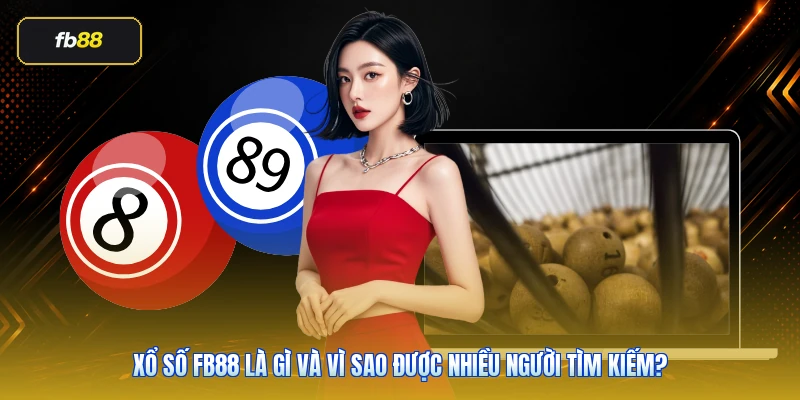 Xổ số FB88 là gì và vì sao được nhiều người tìm kiếm?